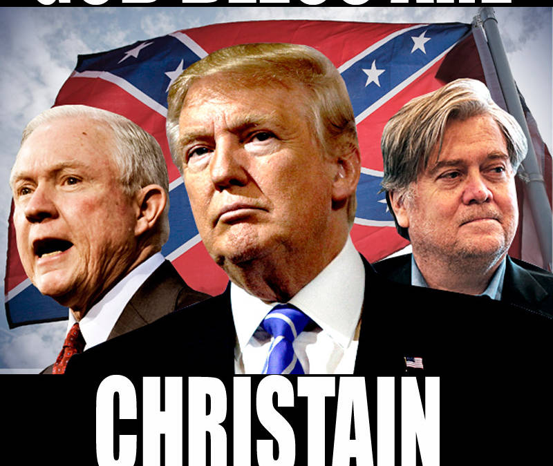 TRUMP BANNON SESSIONS CHRISTIAN ADMINISTRATION