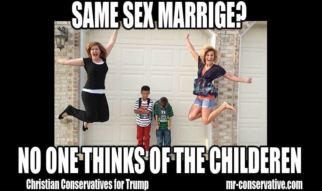 SAME SEX MARRIAGE CHRISTIAN FAMILY VALUES NO ONE THINKS OF THE CHILDREN